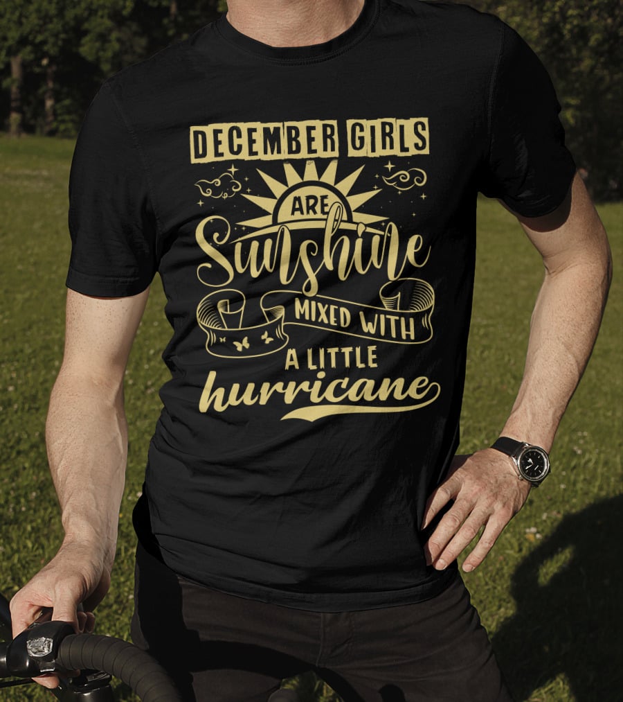 December Girls Are Sunshine Mixed With A Little Hurricane T-Shirt