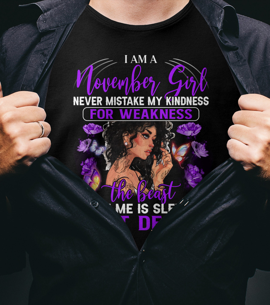 I Am A November Girl Never Mistake My Kindness For Weakness The Beast Inside Me Is Sleeping Not Dead T-Shirt