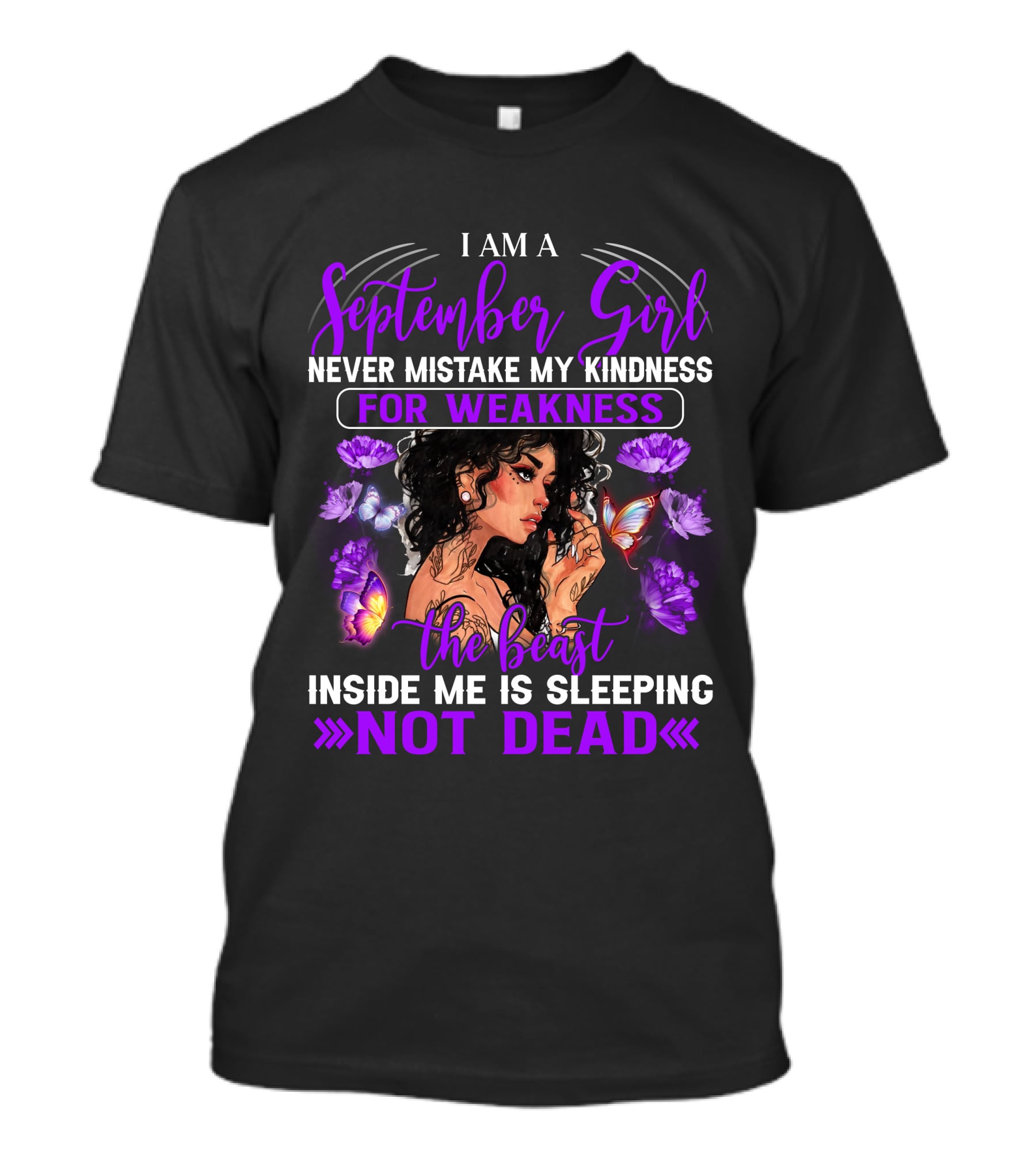 I Am A September Girl Never Mistake My Kindness For Weakness The Beast Inside Me Is Sleeping Not Dead T-Shirt