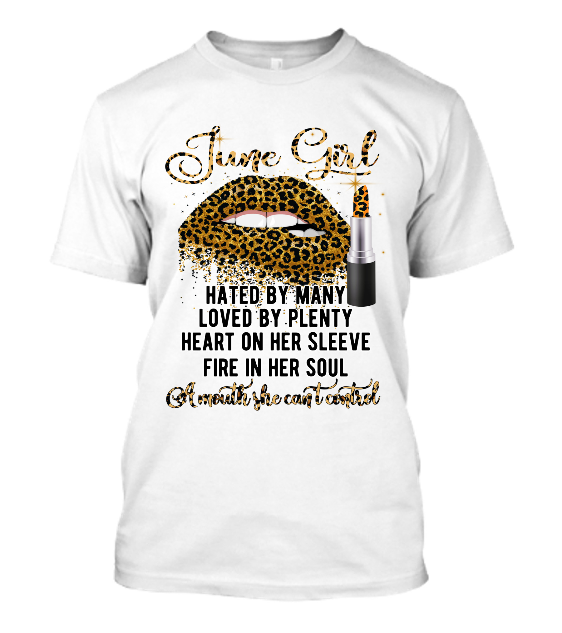 June Girl Hated By Many Loved By Plenty Heart On Her Sleeve Fire In Her Soul A Mouth She Can't Control T-Shirt