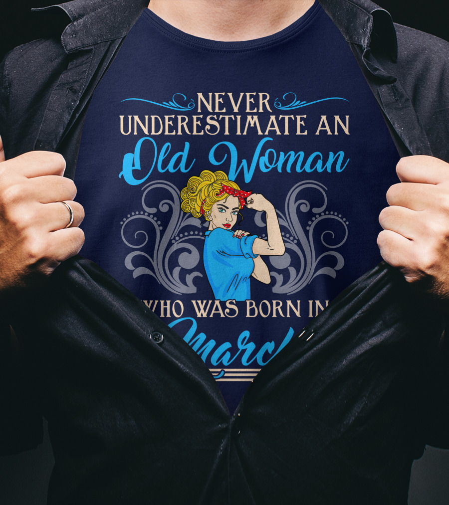 Never Underestimate An Old Woman Born In March T-Shirt