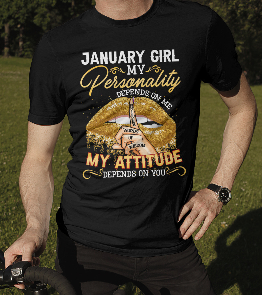 January Girl My Personality Depends On Me My Attitude Depends On You Whisper Words Of Wisdom T-Shirt