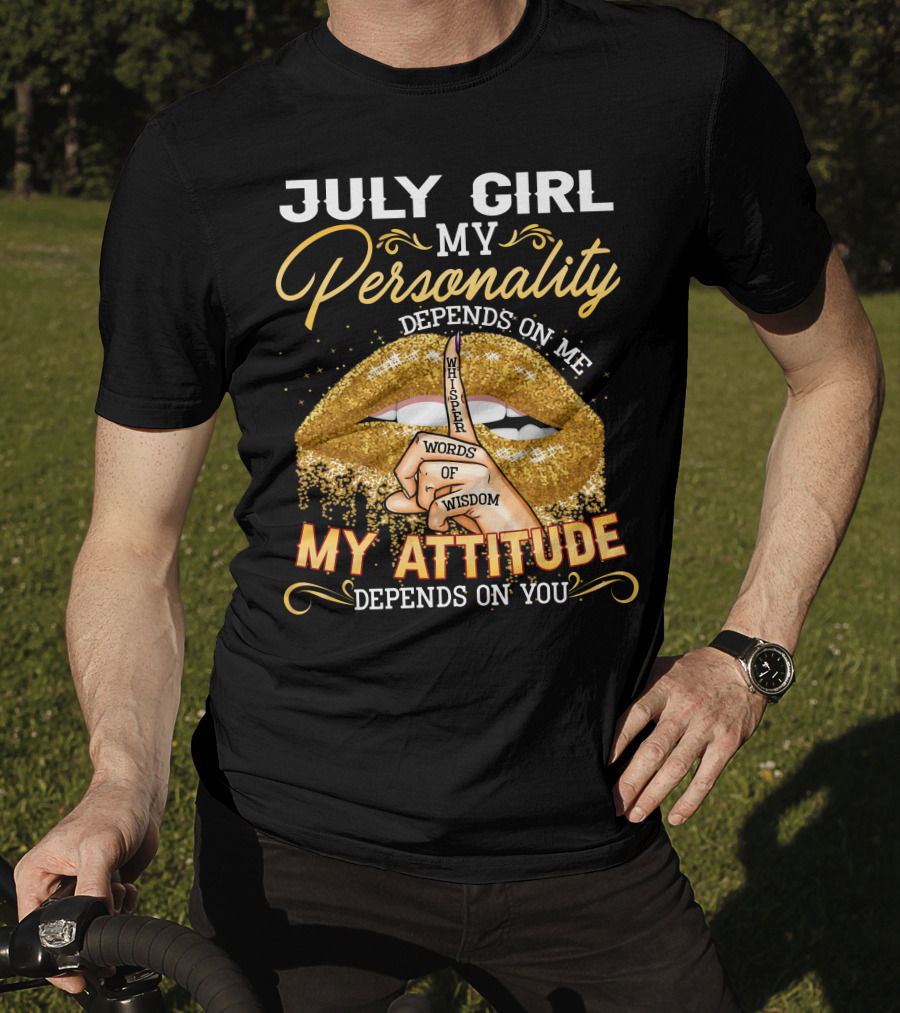 July Girl My Personality Depends On ME My Attitude Depends On You T-Shirt
