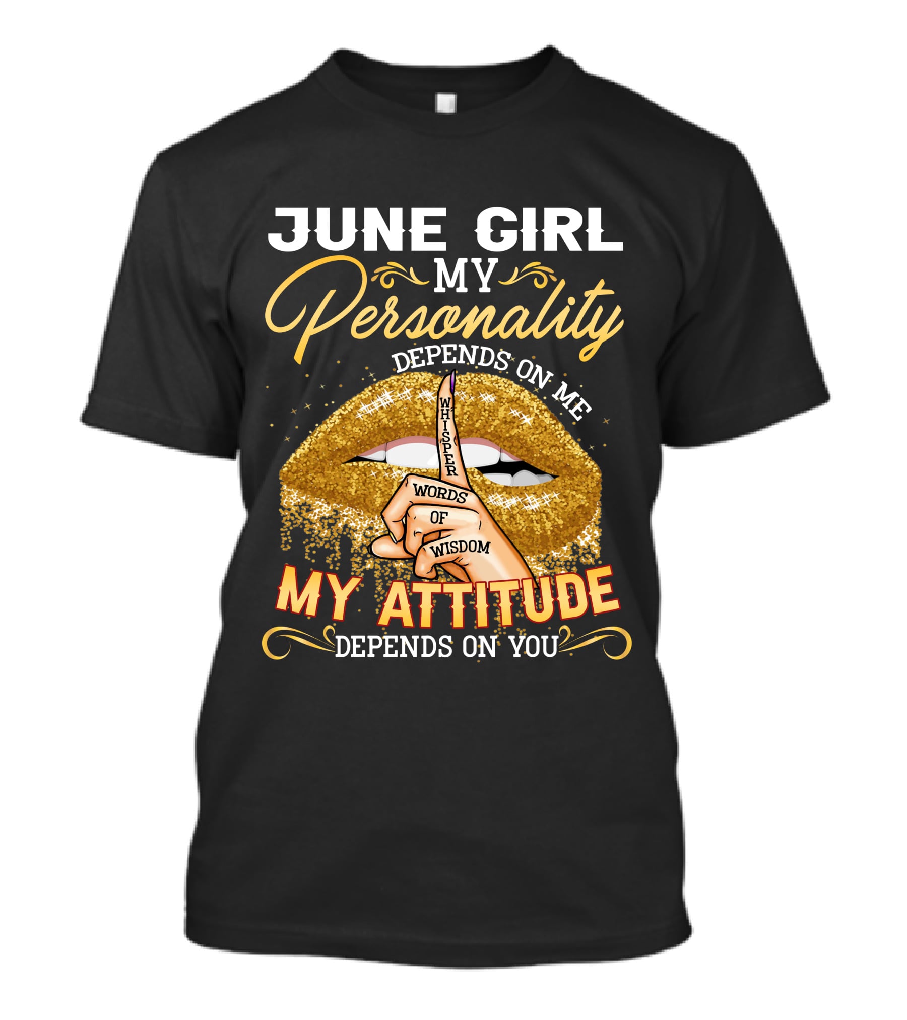 June Girl My Personality Depends On Me My Attitude Depends On You Whisper Words Of Wisdom T-Shirt