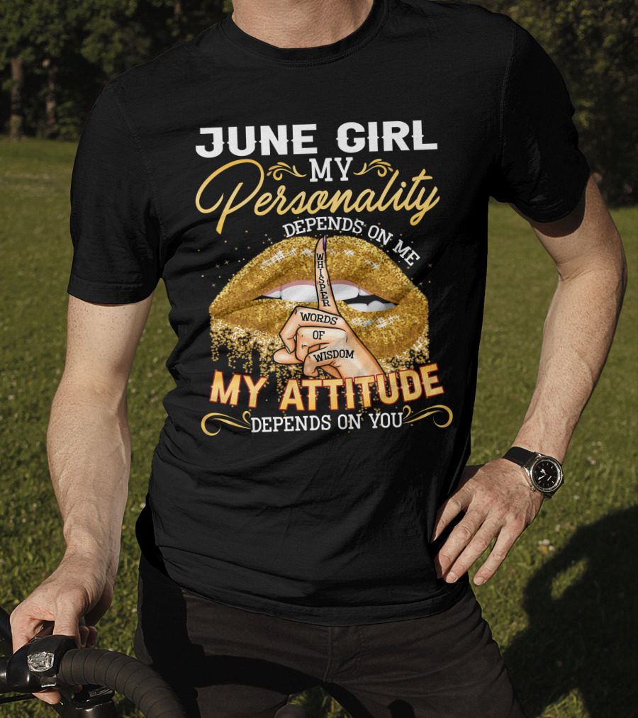 June Girl My Personality Depends On Me My Attitude Depends On You Whisper Words Of Wisdom T-Shirt