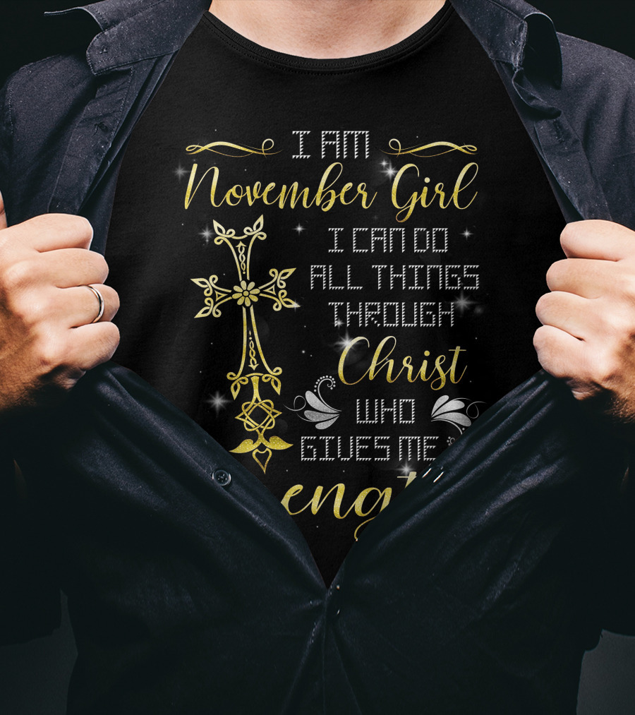 I Am November Girl I Can Do All Things Through Christ Who Gives Me Strength T-Shirt