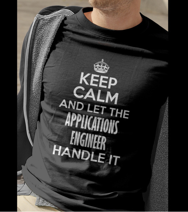 Keep Calm And Let The Applications Engineer Handle It Iconic Crown T-Shirt