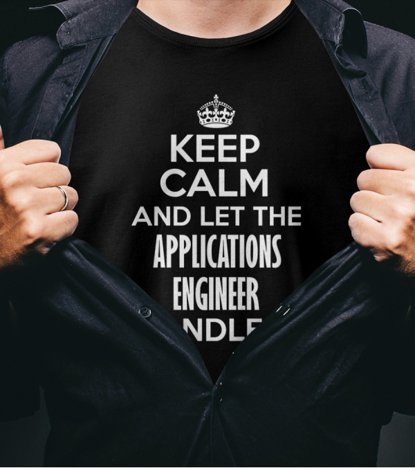 Keep Calm And Let The Applications Engineer Handle It Iconic Crown T-Shirt