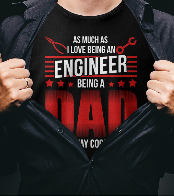 As Much As I Love Being An Engineer Being A Dad Is Way Cooler With Wrench And Hard Hat Icons T-Shirt