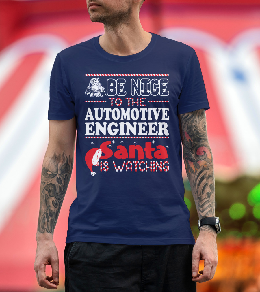 Be Nice Automotive Engineer Santa Is Watching T-Shirt