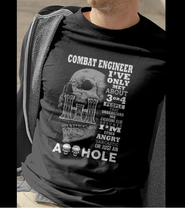 Combat Engineer Skull Graphic I've Only Met About 3 Or 4 People Angry Sarcastic Assumptions T-Shirt