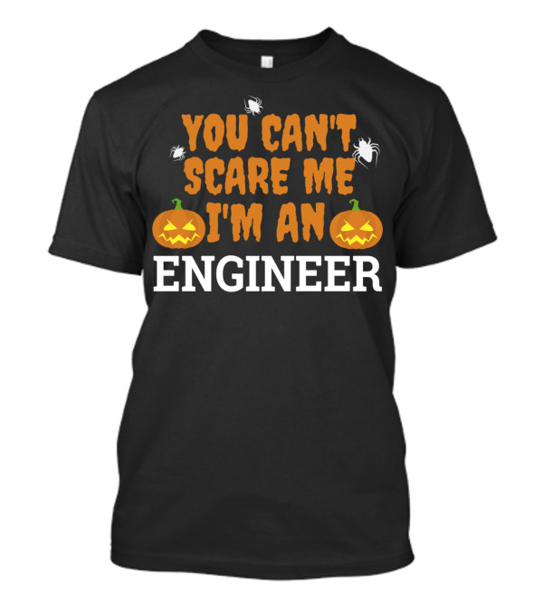 You Can't Scare Me I'm An Engineer Halloween Funny With Pumpkins And Spiders T-Shirt