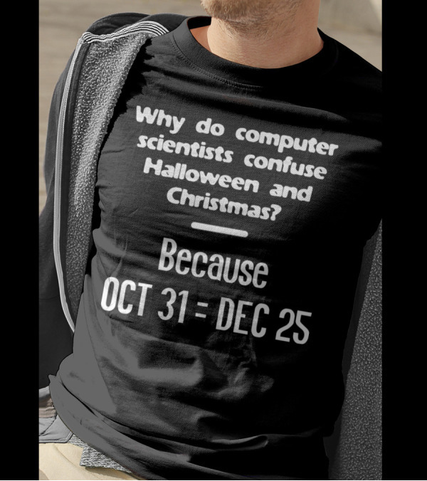 Why Do Computer Scientists Confuse Halloween And Christmas? Because OCT 31 Equals DEC 25 Nerd Geek Meme T-Shirt