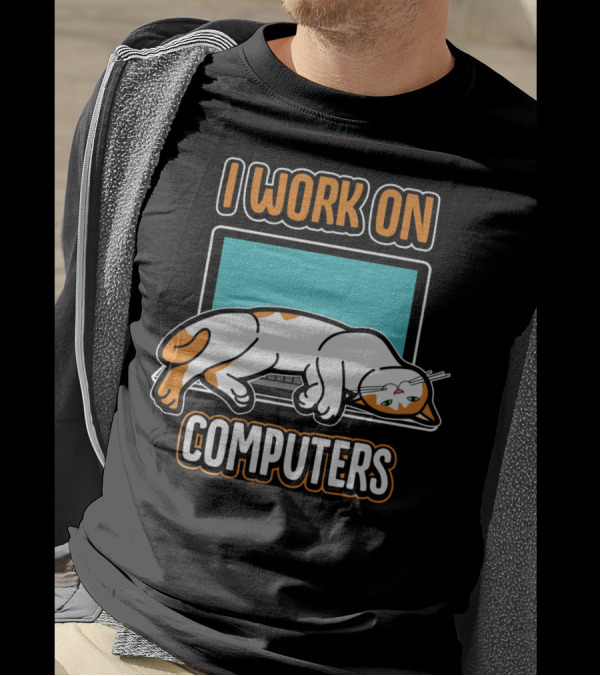 I Work On Computers Funny Cats And Computers For Pet Lovers T-Shirt