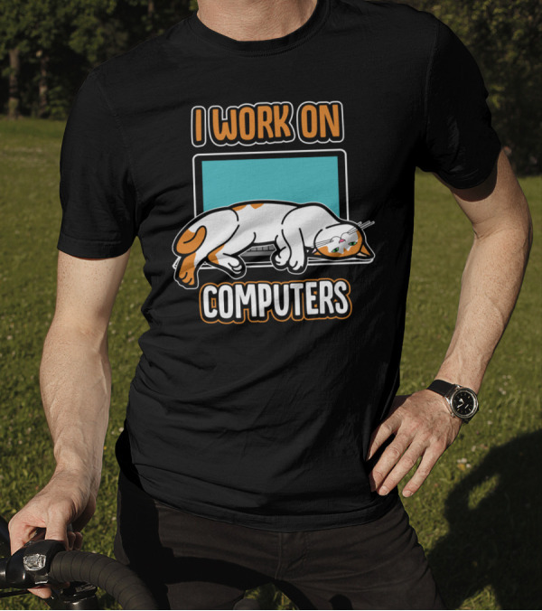 I Work On Computers Funny Cats And Computers For Pet Lovers T-Shirt