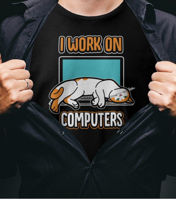 I Work On Computers Funny Cats And Computers For Pet Lovers T-Shirt
