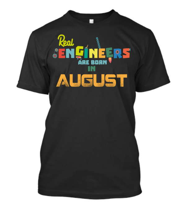 Real Engineers Are Born In August T-Shirt