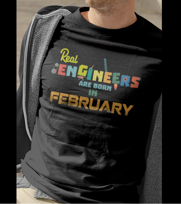 Real Engineers Are Born In February T-Shirt