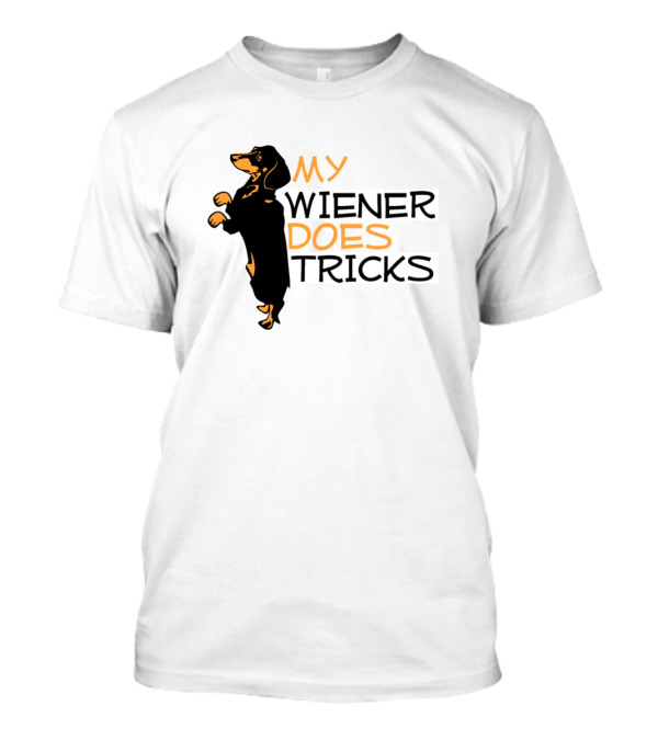 MY WIENER DOES TRICKS WEINER DOG T-Shirt