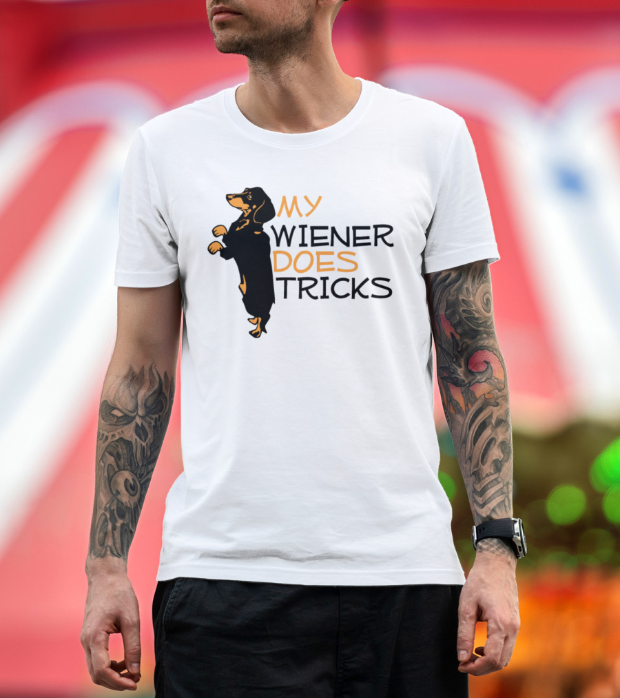 MY WIENER DOES TRICKS WEINER DOG T-Shirt