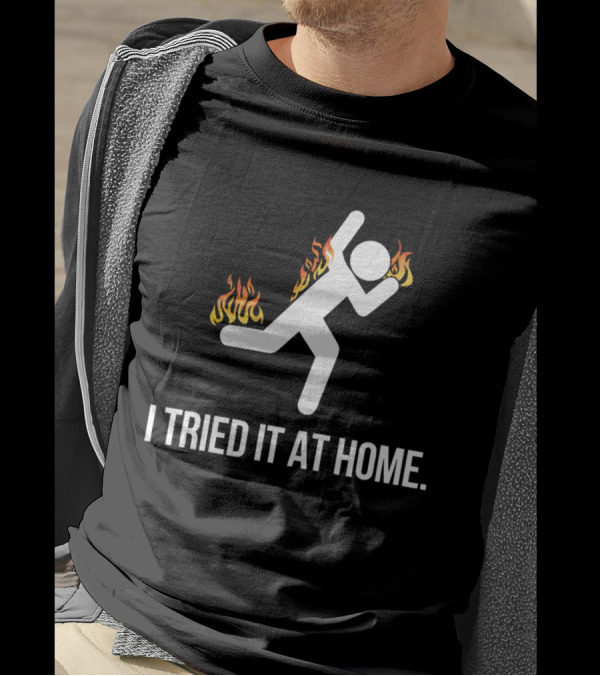 SCIENCE I TRIED IT AT HOME FLAMING STICK FIGURE T-Shirt