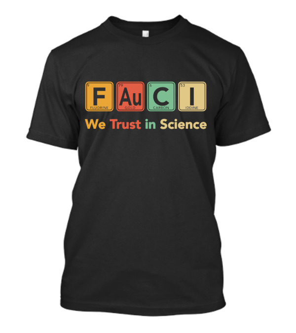 FAUCI We Trust In Science Fluorine Gold Carbon Iodine T-Shirt