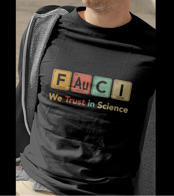 FAUCI We Trust In Science Fluorine Gold Carbon Iodine T-Shirt