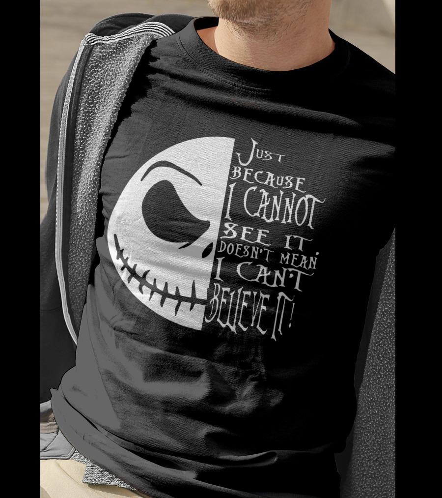 Jack Face Just Because I Cannot See It Doesn't Mean I Can't Believe It T-Shirt