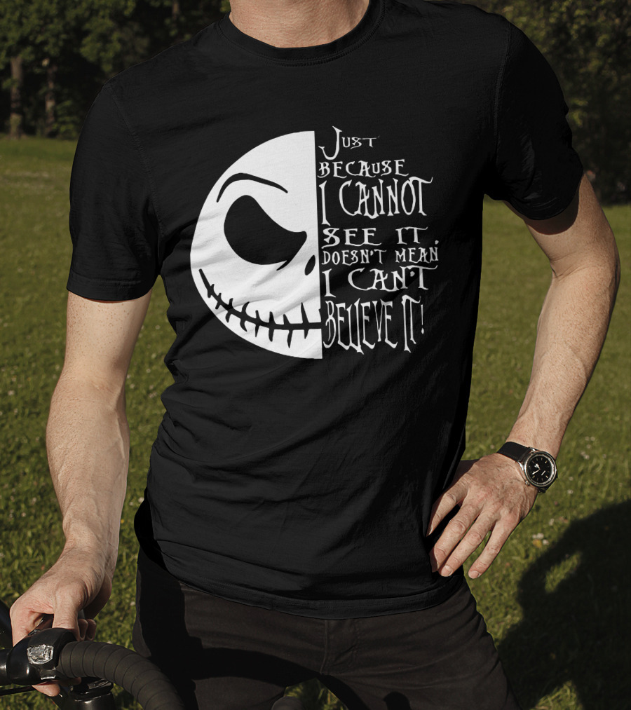 Jack Face Just Because I Cannot See It Doesn't Mean I Can't Believe It T-Shirt