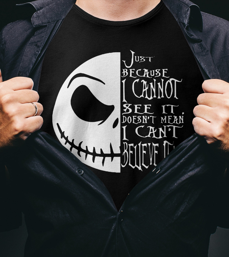 Jack Face Just Because I Cannot See It Doesn't Mean I Can't Believe It T-Shirt