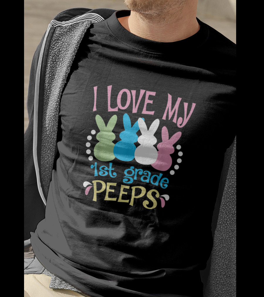 I Love My 1st Grade Peeps Easter Teacher T-Shirt