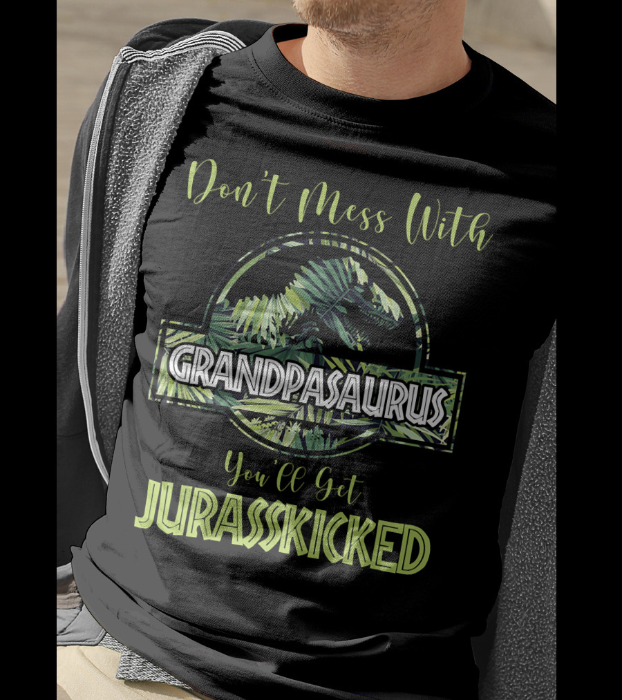 Don't Mess With Grandpasaurus You'll Get Jurasskicked Dinosaur T-Shirt