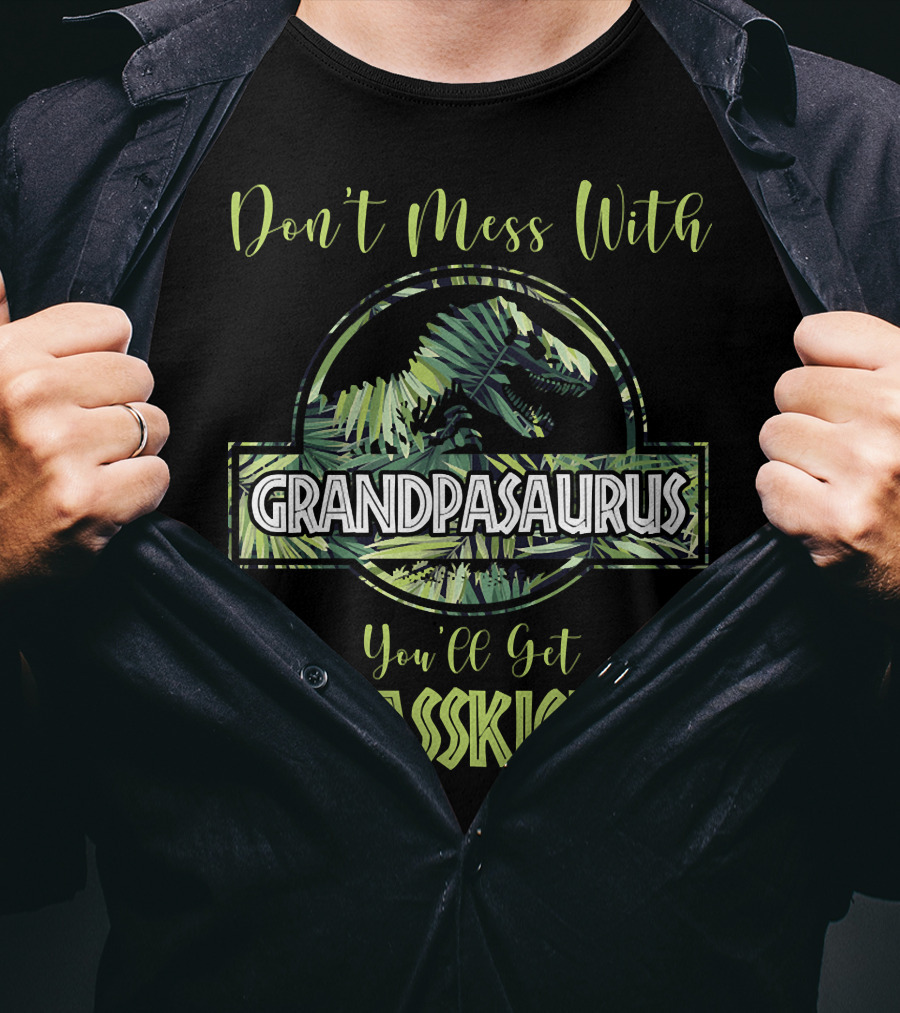 Don't Mess With Grandpasaurus You'll Get Jurasskicked Dinosaur T-Shirt