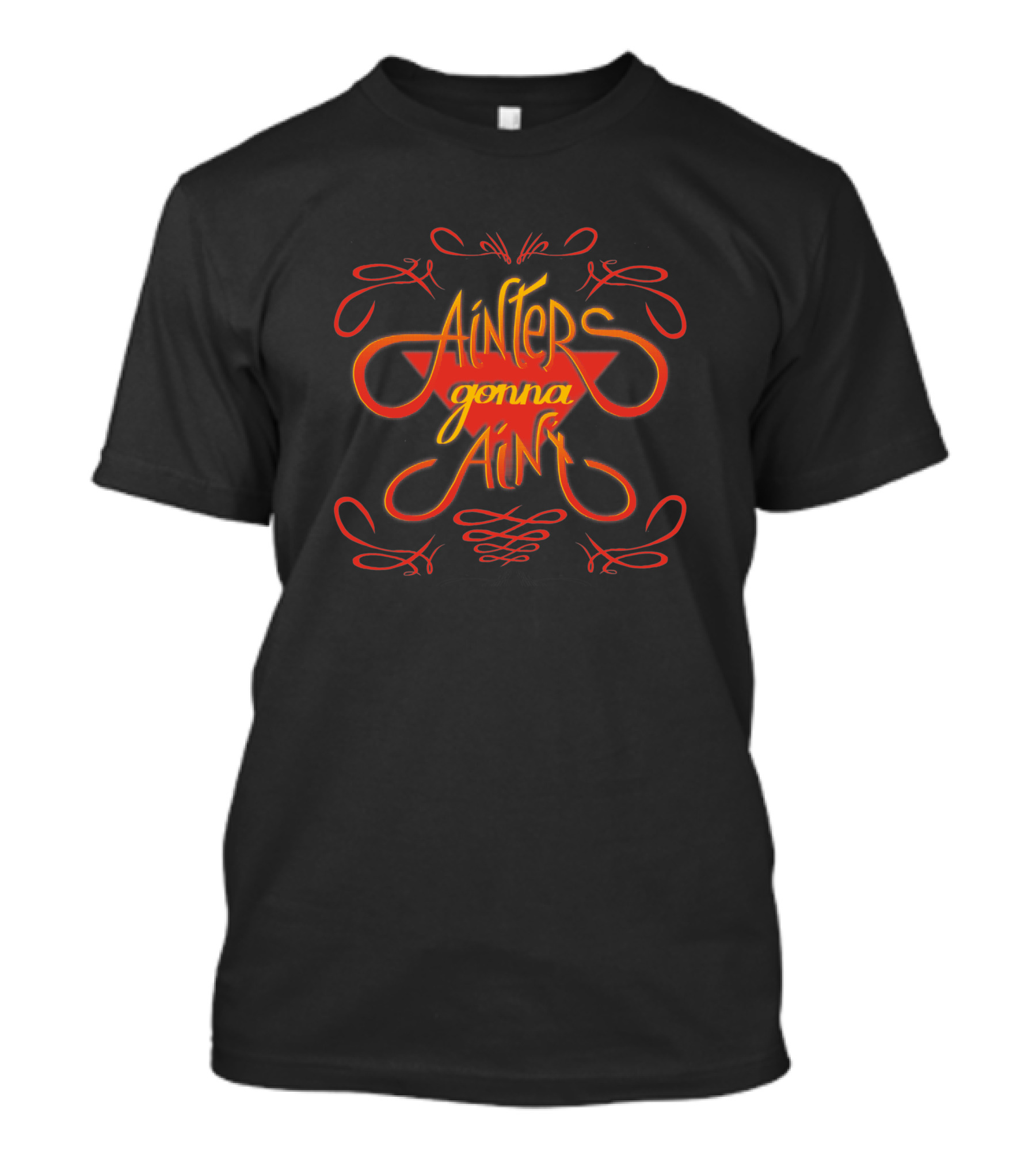 Ainters Gonna Aint Red Orange Script 1412529 T-Shirt