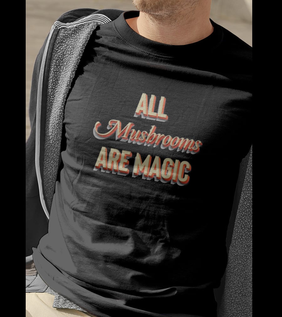 All Mushrooms Are Magic T-Shirt