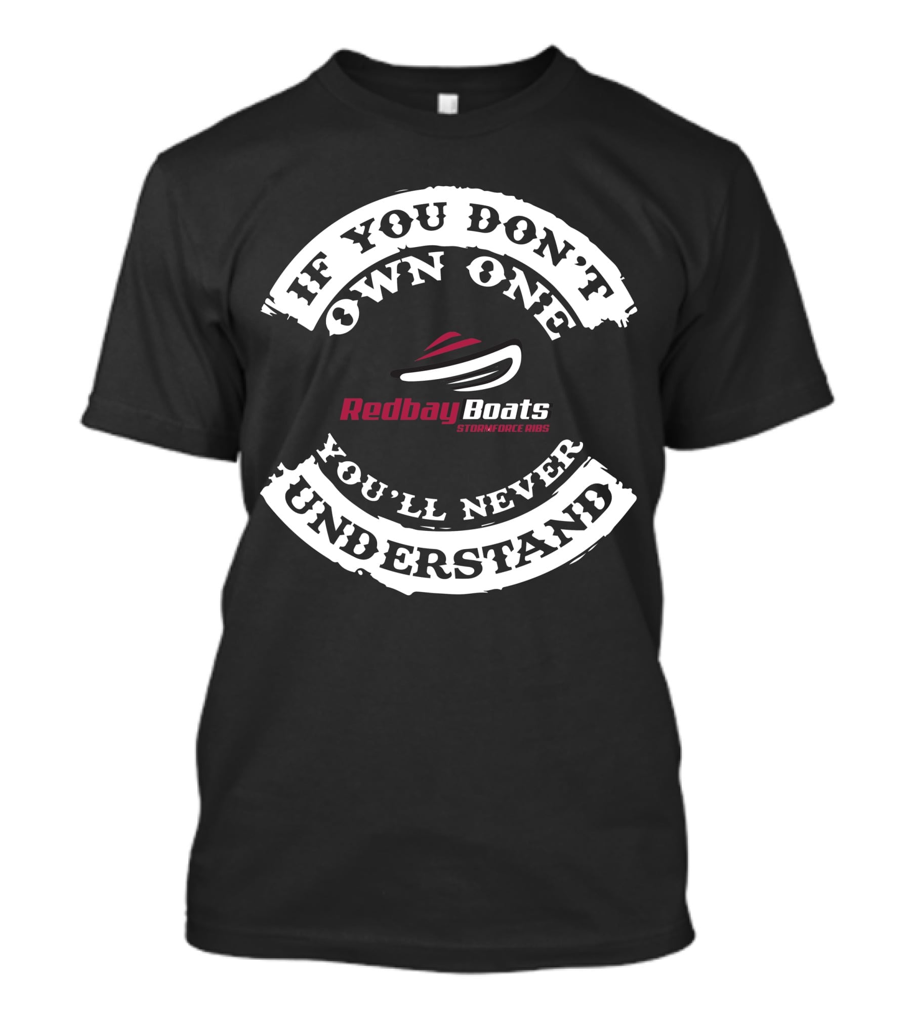 Redbay Boats Stormforce RIBS If You Don't Own One You'll Never Understand T-Shirt
