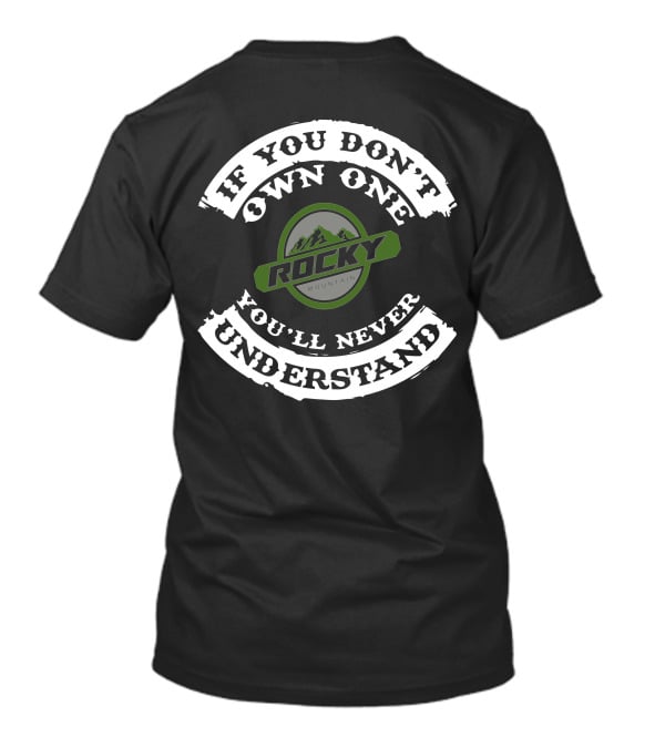 ROCKY MOUNTAIN IF YOU DON'T OWN ONE YOU'LL NEVER UNDERSTAND T-Shirt