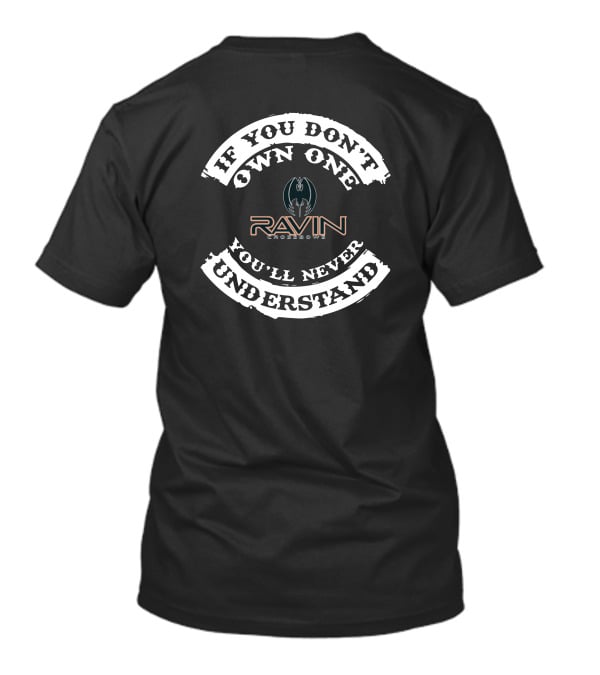 RAVIN CROSSBOW IF YOU DON'T OWN ONE YOU'LL NEVER UNDERSTAND T-Shirt