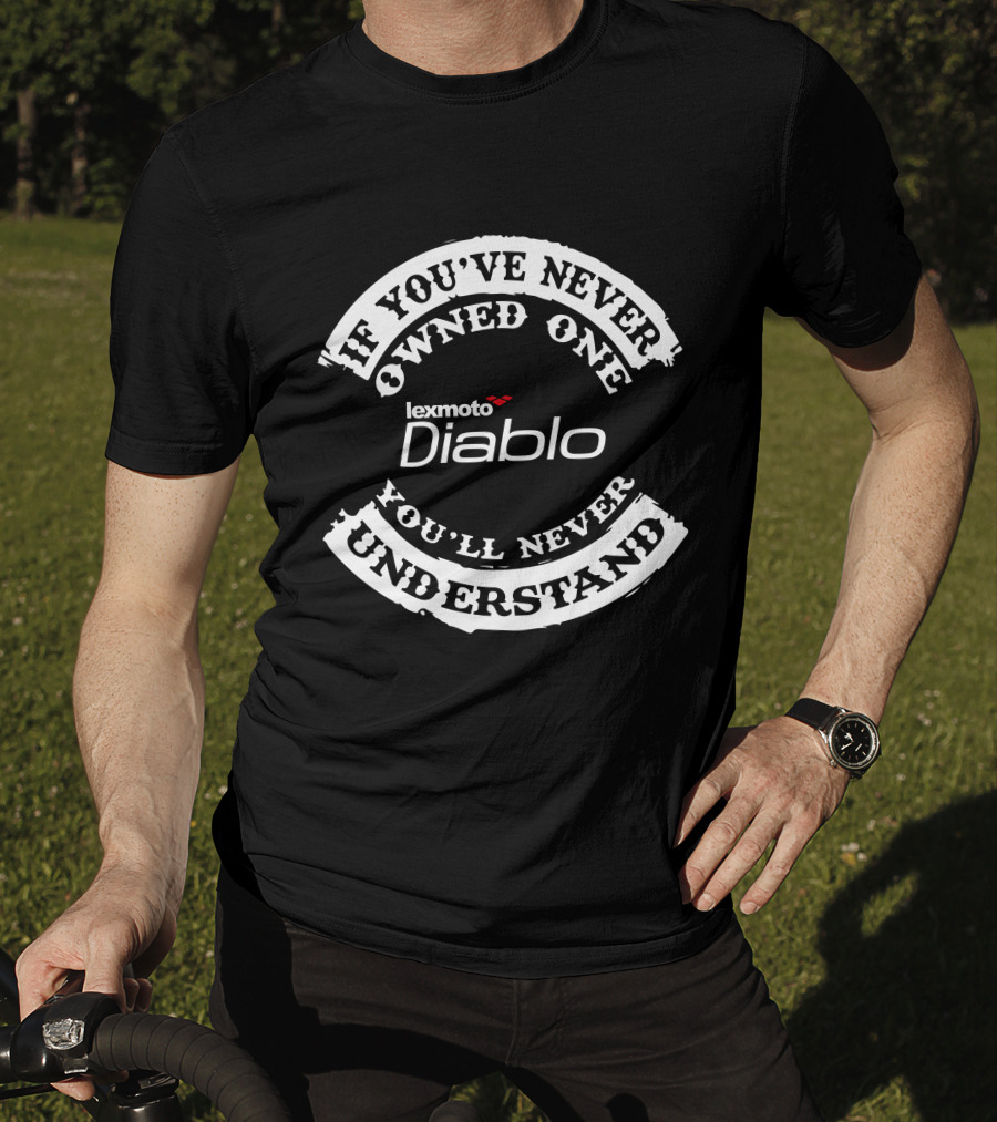 Lexmoto Diablo If You've Never Owned One You'll Never Understand T-Shirt