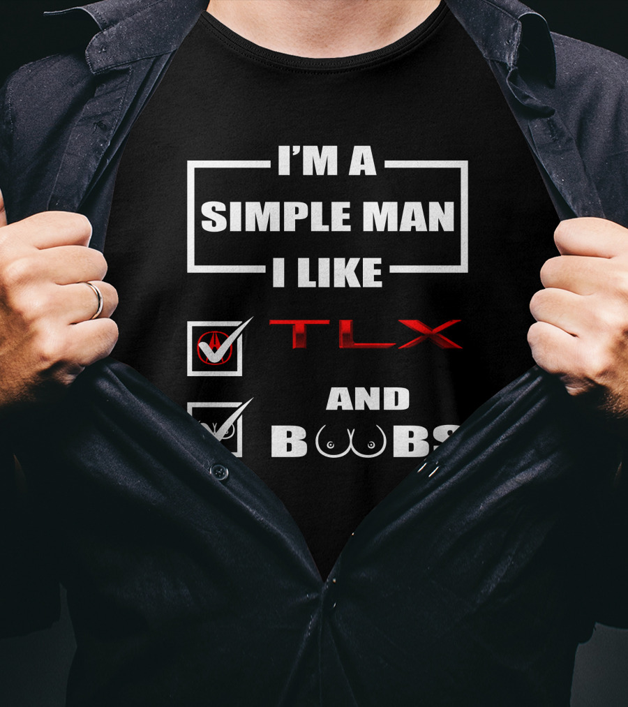 I'm A Simple Man I Like TLX And Boobs T-Shirt