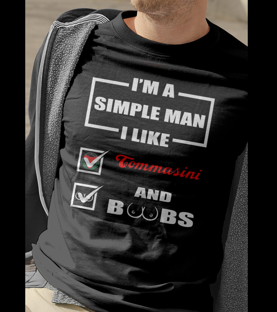 I'm A Simple Man I Like Tommasini And Boobs T-Shirt