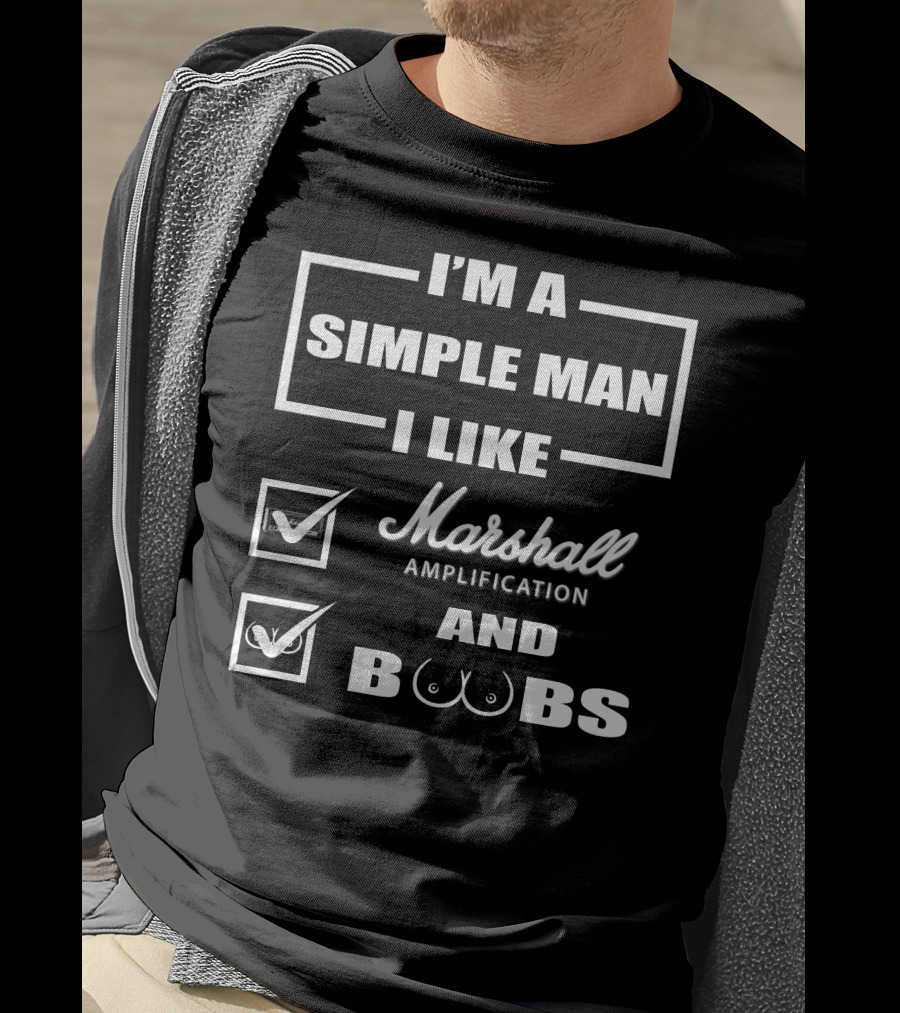 I'm A Simple Man I Like Marshall Amplification And Boobs T-Shirt