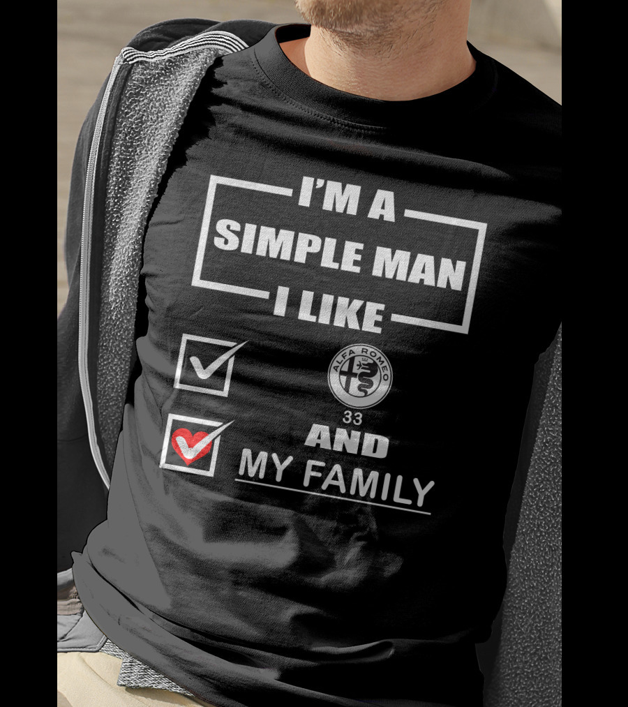 I'm A Simple Man I Like Alfa Romeo 33 And My Family T-Shirt