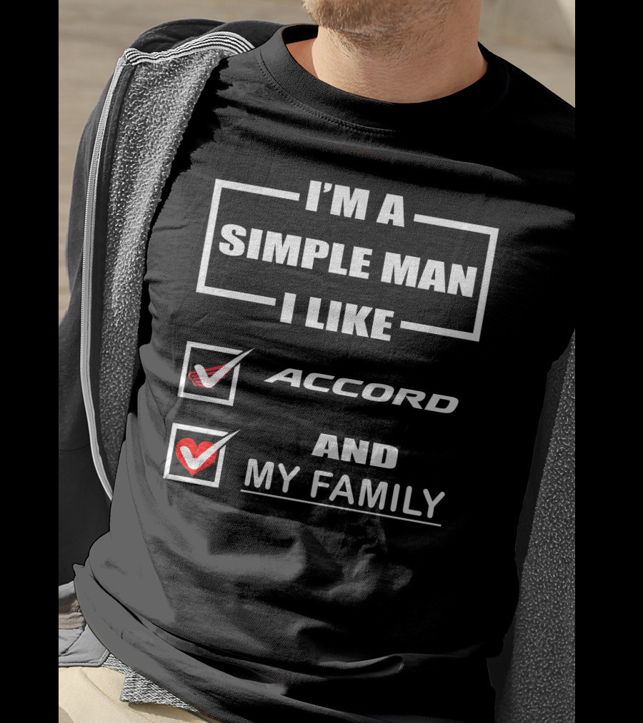 I'm A Simple Man I Like Accord And My Family T-Shirt