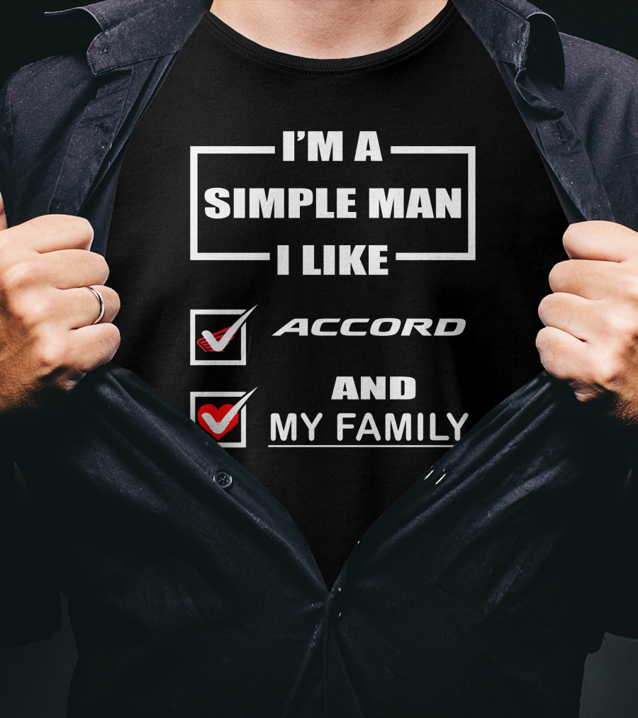 I'm A Simple Man I Like Accord And My Family T-Shirt