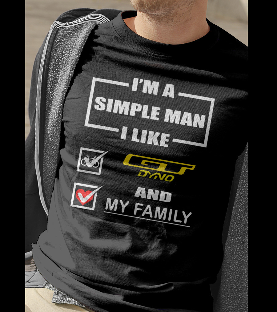 I'm A Simple Man I Like GT Dyno And My Family T-Shirt