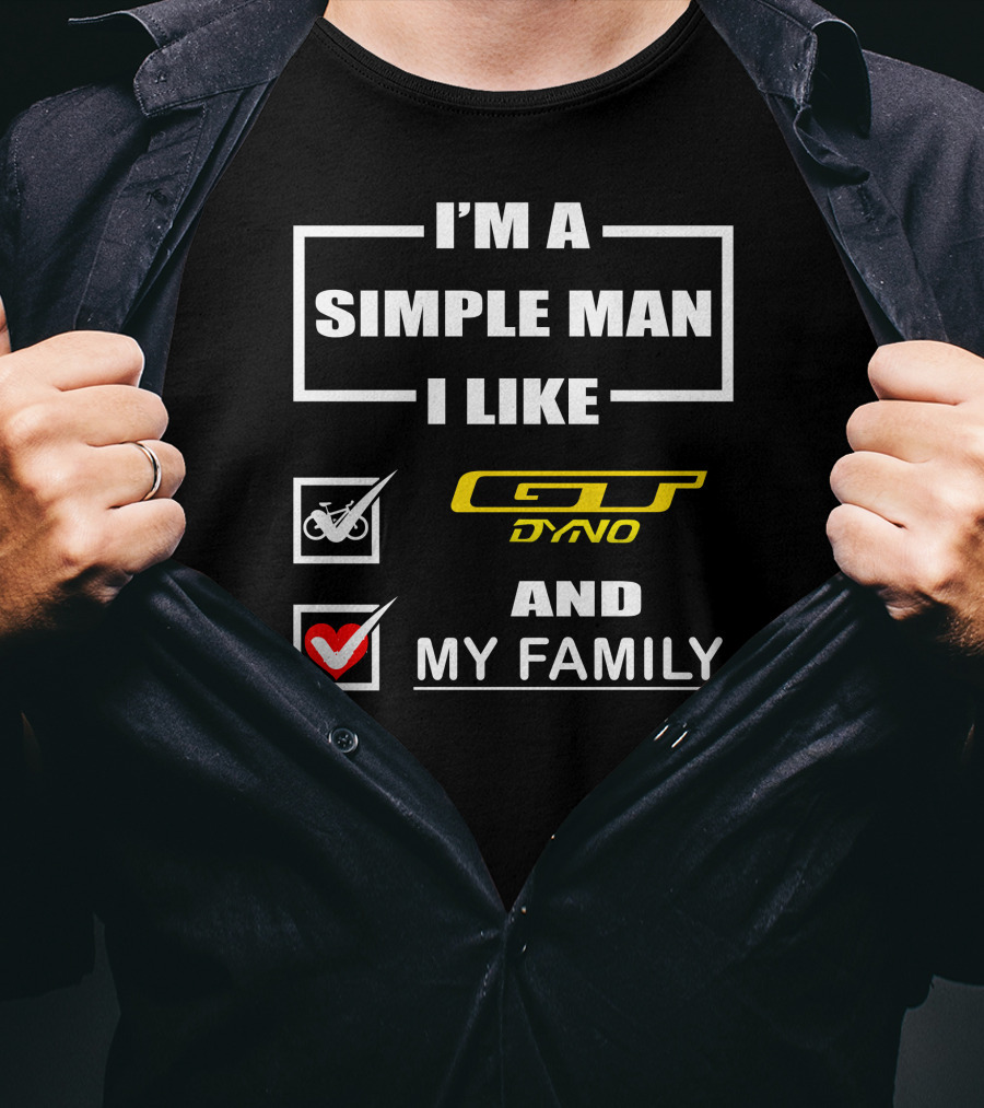 I'm A Simple Man I Like GT Dyno And My Family T-Shirt