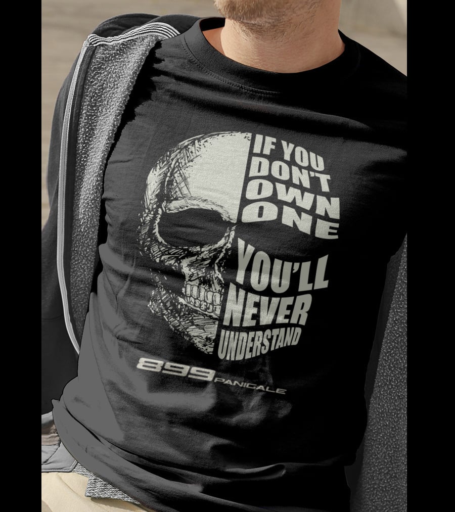 If You Don't Own One You'll Never Understand 899 Panigale Skull T-Shirt