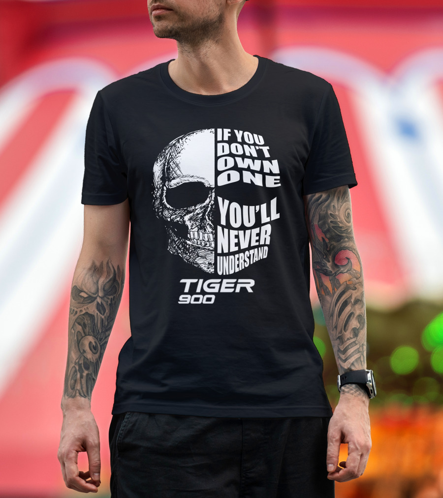 If You Don't Own One You'll Never Understand Tiger 900 T-Shirt