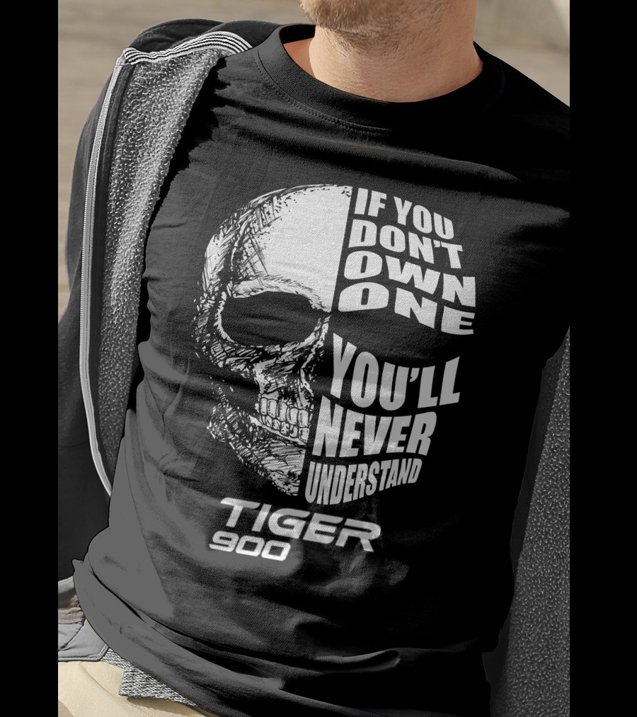If You Don't Own One You'll Never Understand Tiger 900 T-Shirt